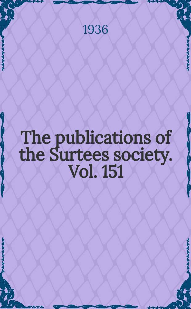 The publications of the Surtees society. Vol. 151 : The register of William Greenfield lord archbishop of York, 1306-1315 = Регистр Уильяма Гринфилда, лорда архиепископа Йорка
