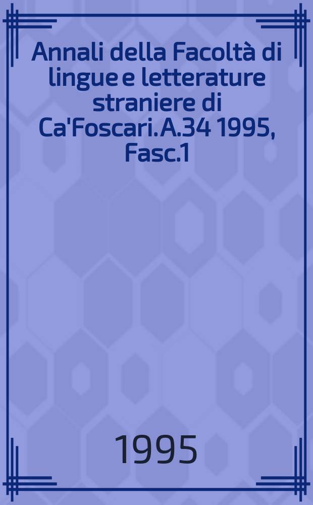 Annali della Facolt&agrave; di lingue e letterature straniere di Ca'Foscari. A.34 1995, Fasc.1/2