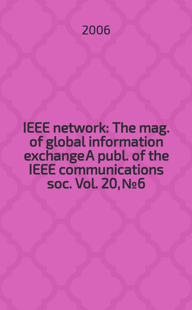 IEEE network : The mag. of global information exchange A publ. of the IEEE communications soc. Vol. 20, № 6