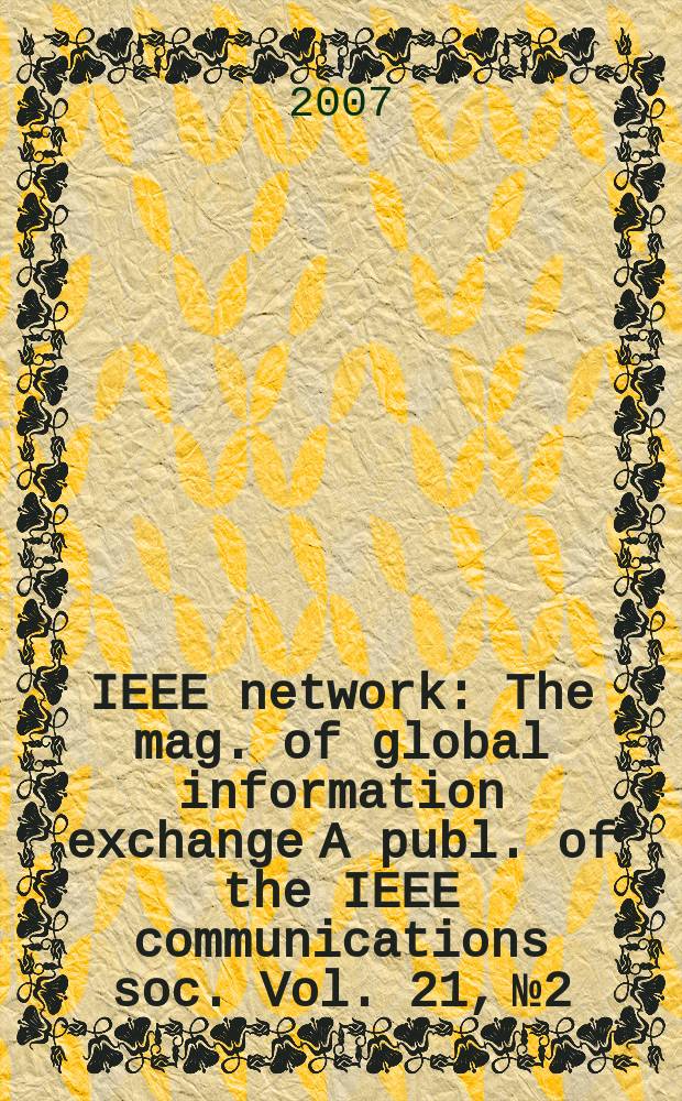 IEEE network : The mag. of global information exchange A publ. of the IEEE communications soc. Vol. 21, № 2