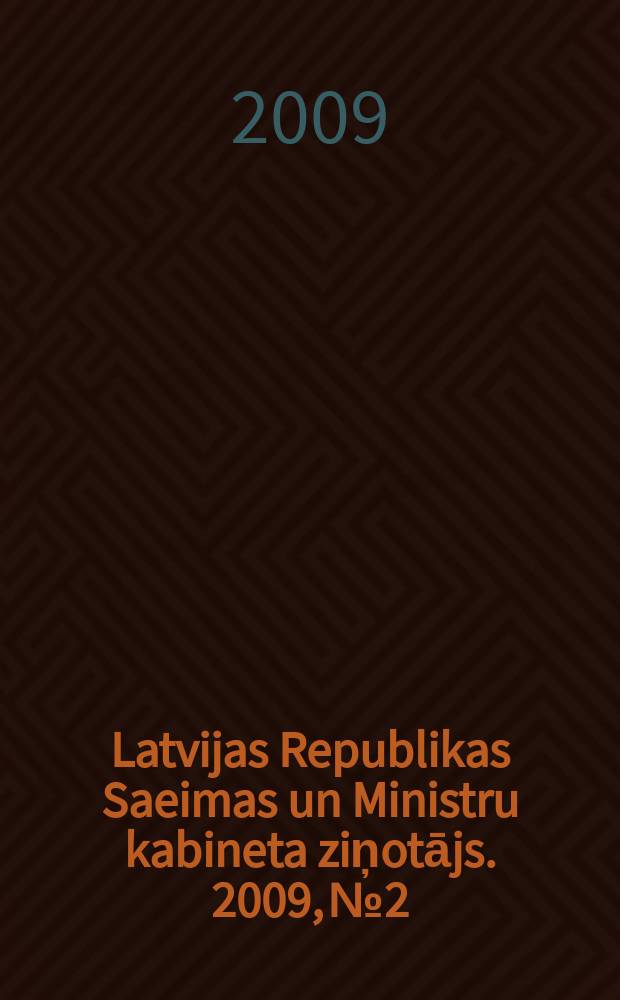 Latvijas Republikas Saeimas un Ministru kabineta ziņotājs. 2009, № 2