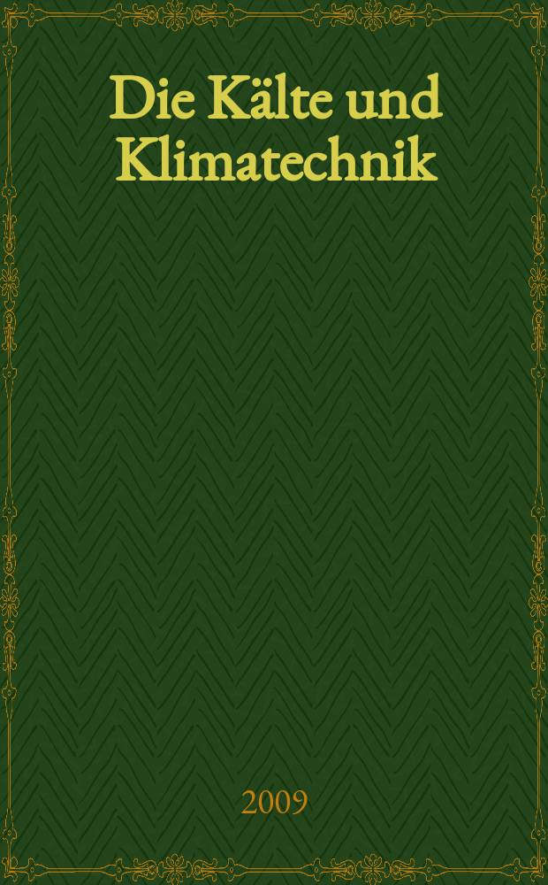 Die Kälte und Klimatechnik : Intern. Fachorgan für Kälte - Erzeugung, Klimatisieren, Kryotechnik. Jg. 62 2009, № 3