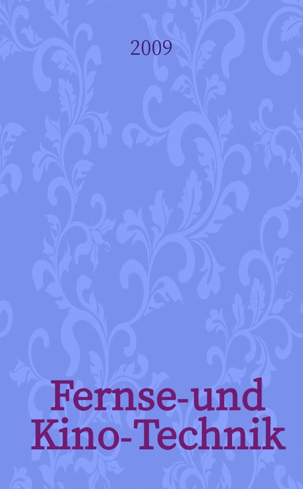 Fernseh- und Kino-Technik : Offizielles Organ der Deutschen Kinotechnischen Gesellschaft für Film und Fernsehen (DKG) ... Jg. 63 2009, № 3
