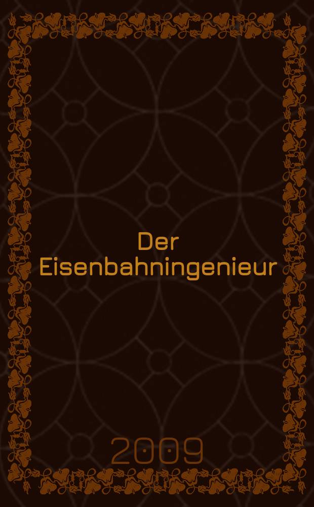 Der Eisenbahningenieur : Zeitschrift des Vereins deutscher Eisenbahningenieure Vereinigt mit "Der Eisenbahnbau" [und] "Eisenbahntechnik". 2009, H. 3