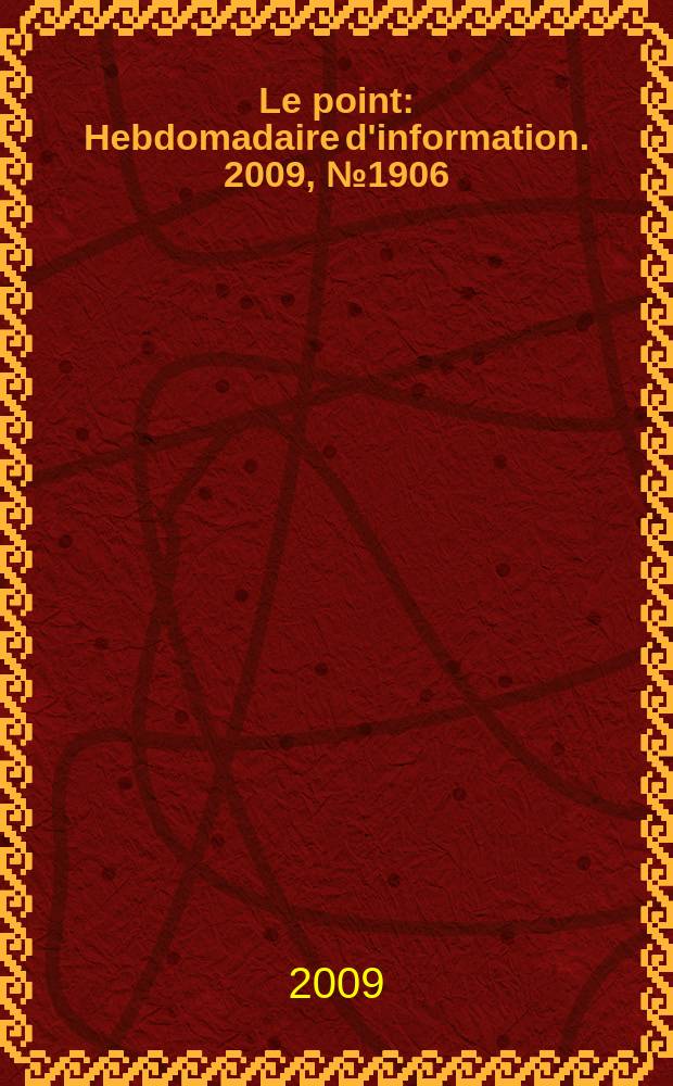 Le point : Hebdomadaire d'information. 2009, № 1906