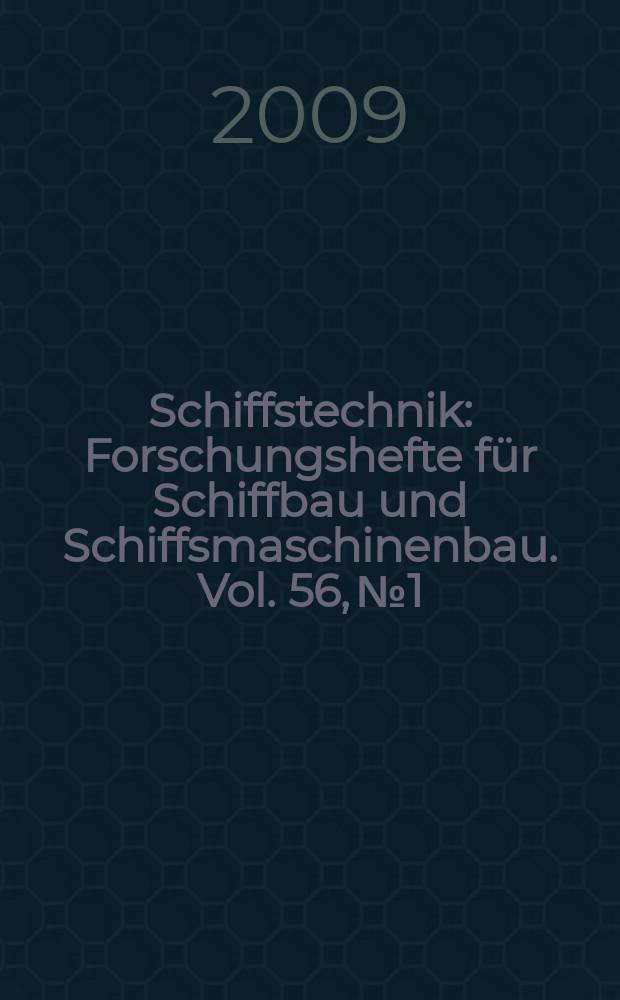 Schiffstechnik : Forschungshefte f&uuml;r Schiffbau und Schiffsmaschinenbau. Vol. 56, № 1