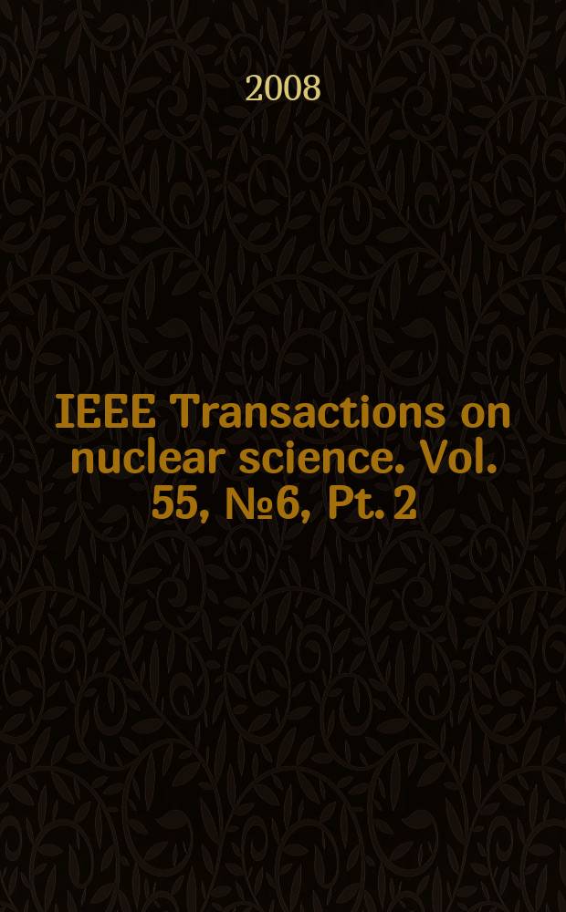 IEEE Transactions on nuclear science. Vol. 55, № 6, Pt. 2