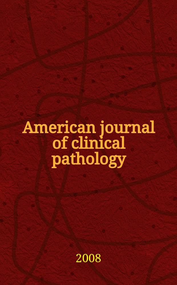 American journal of clinical pathology : Official publication of American society of clinical pathologists. Vol. 129, № 4