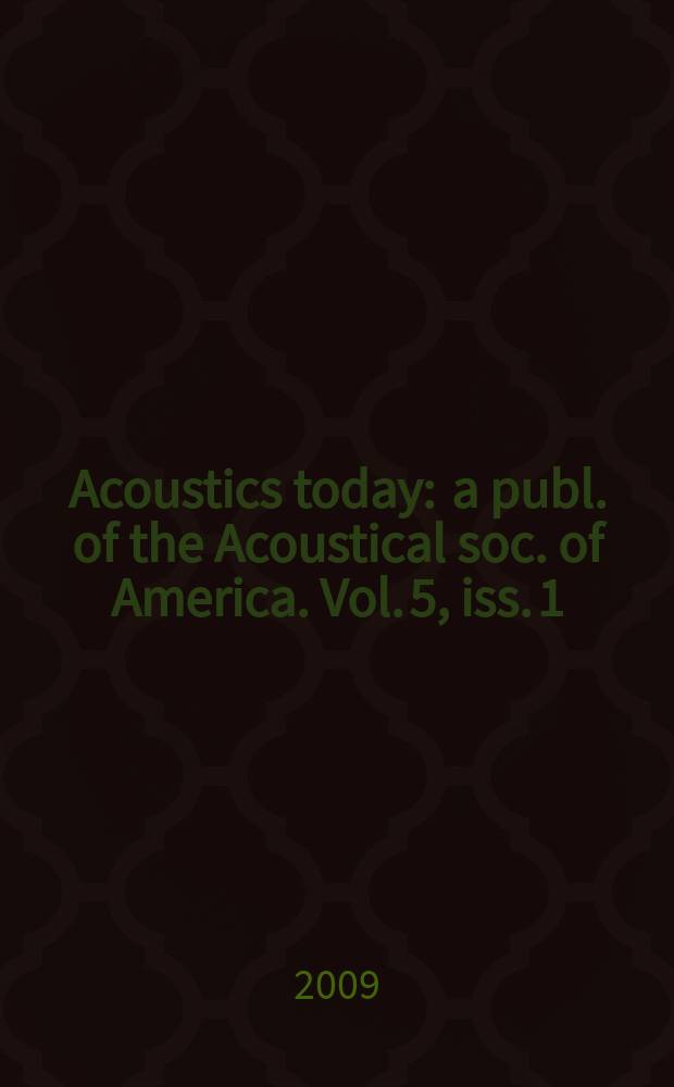 Acoustics today : a publ. of the Acoustical soc. of America. Vol. 5, iss. 1