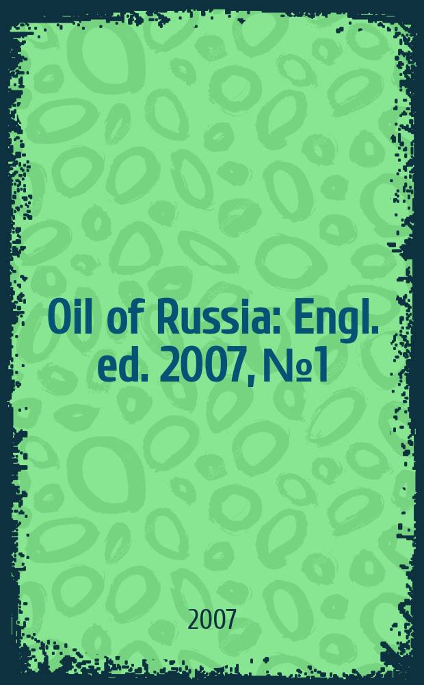 Oil of Russia : Engl. ed. 2007, № 1