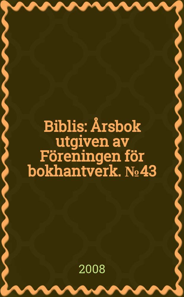 Biblis : Årsbok utgiven av Föreningen för bokhantverk. № 43