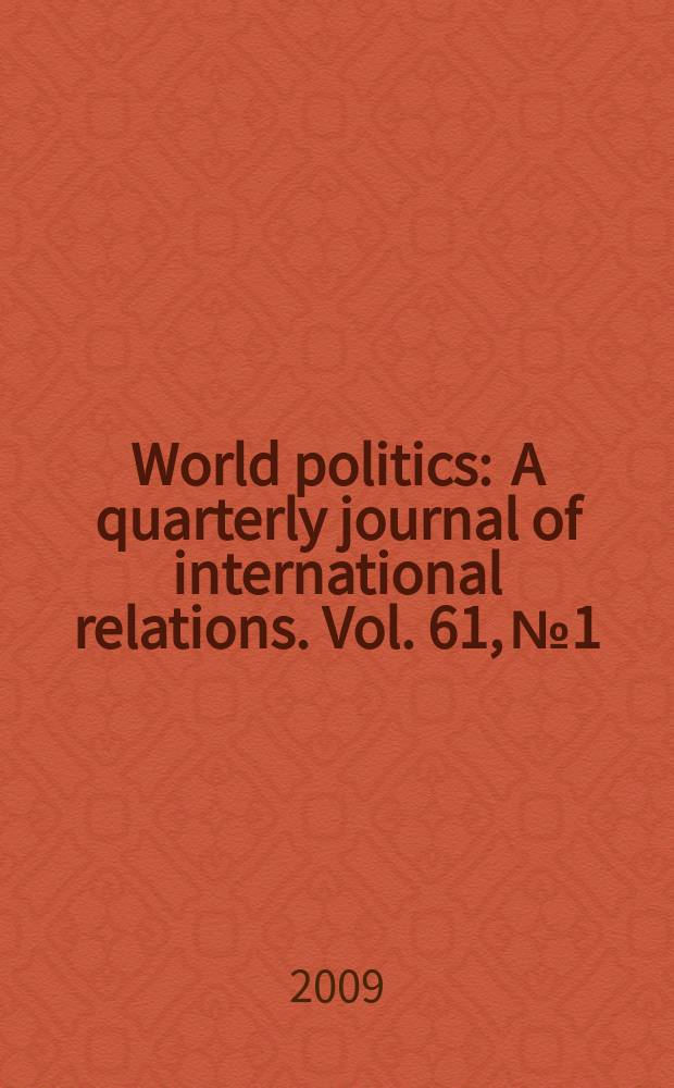 World politics : A quarterly journal of international relations. Vol. 61, № 1