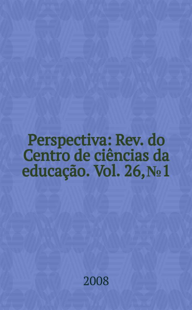 Perspectiva : Rev. do Centro de ciências da educação. Vol. 26, № 1