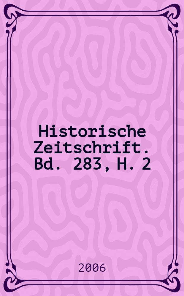Historische Zeitschrift. Bd. 283, H. 2