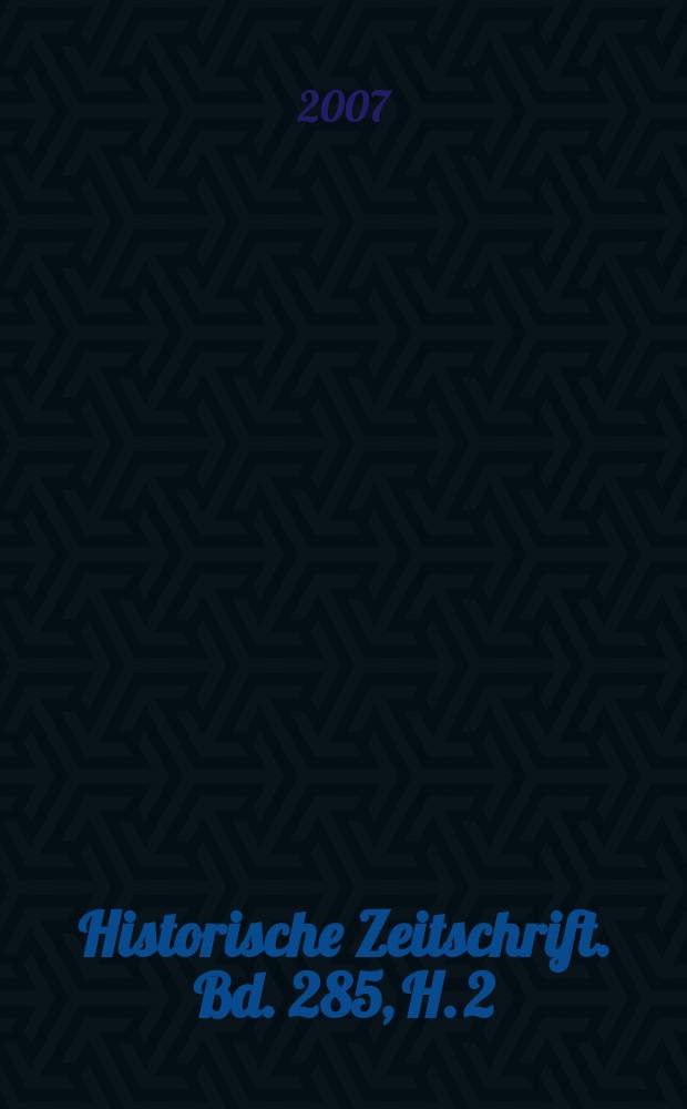 Historische Zeitschrift. Bd. 285, H. 2