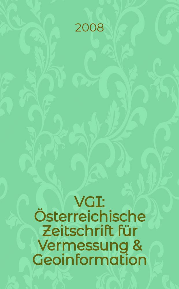 VGI: Österreichische Zeitschrift für Vermessung & Geoinformation : Vorm. ÖZ Organ der Österr. Ges. für Vermessung u. Geoinformation u. der Österr. Kommiss. für die Intern. Erdmessung. Jg.96 2008, Указатель