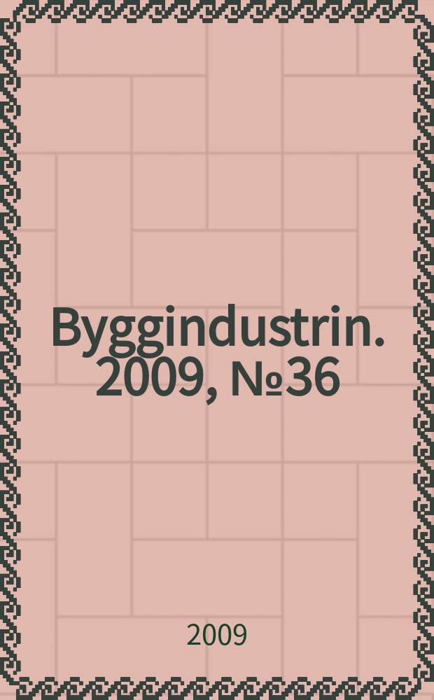 Byggindustrin. 2009, № 36