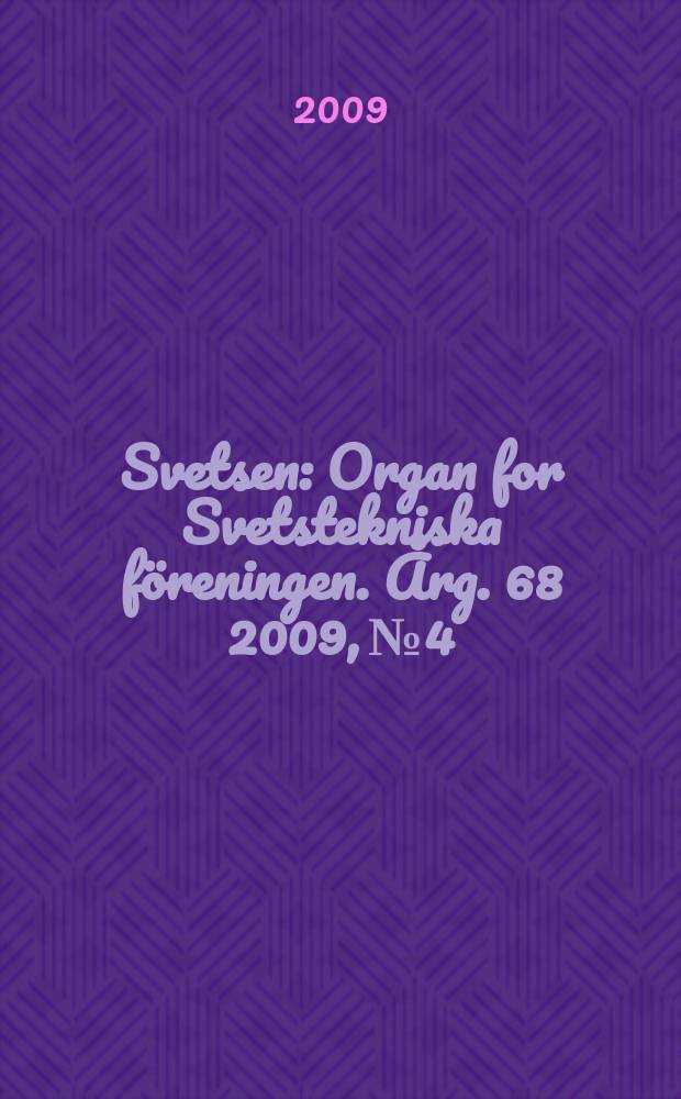Svetsen : Organ for Svetstekniska föreningen. Årg. 68 2009, № 4