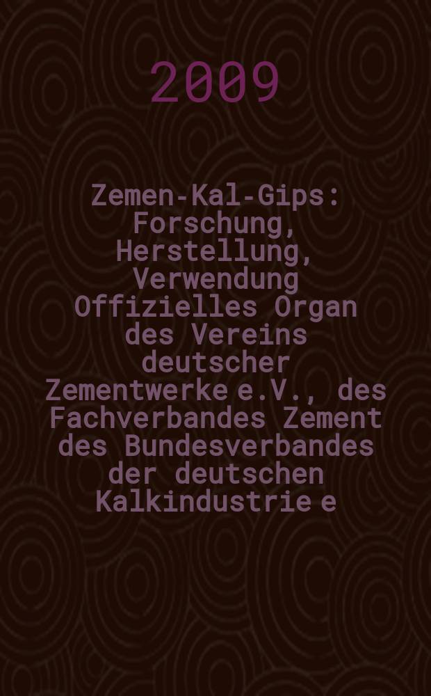 Zement- Kalk- Gips : Forschung, Herstellung, Verwendung Offizielles Organ des Vereins deutscher Zementwerke e.V., des Fachverbandes Zement des Bundesverbandes der deutschen Kalkindustrie e.V., des Deutschen Gipsvereins e.V. Vol. 62 (Vol. 98 "Zement"), № 11