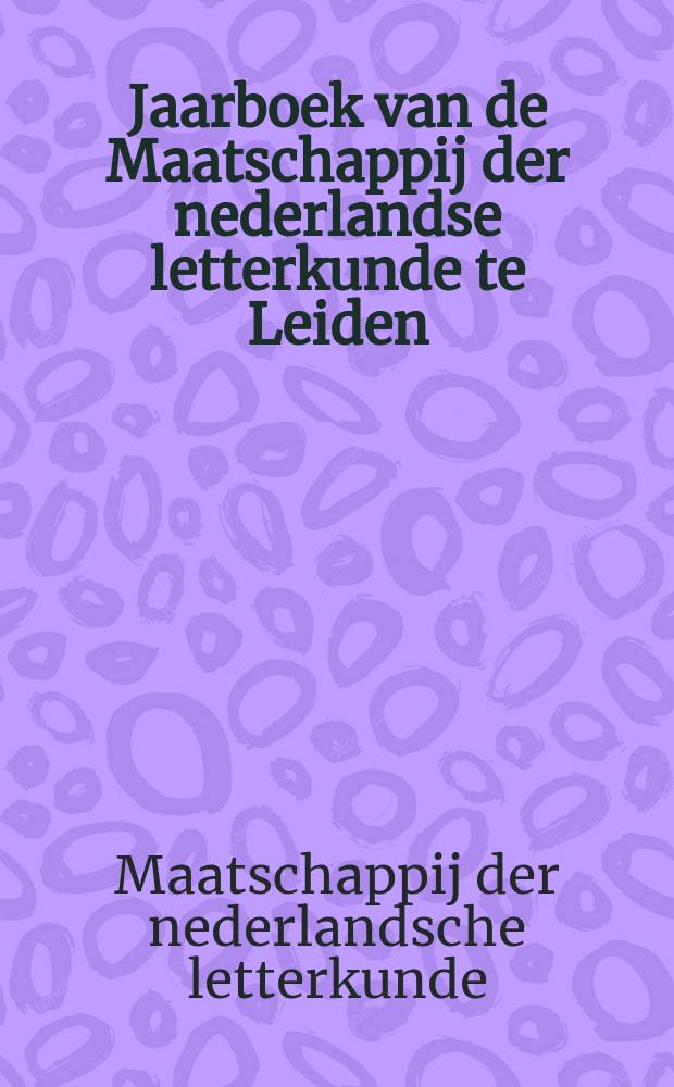 Jaarboek van de Maatschappij der nederlandse letterkunde te Leiden = Ежегодник нидерландской литературы