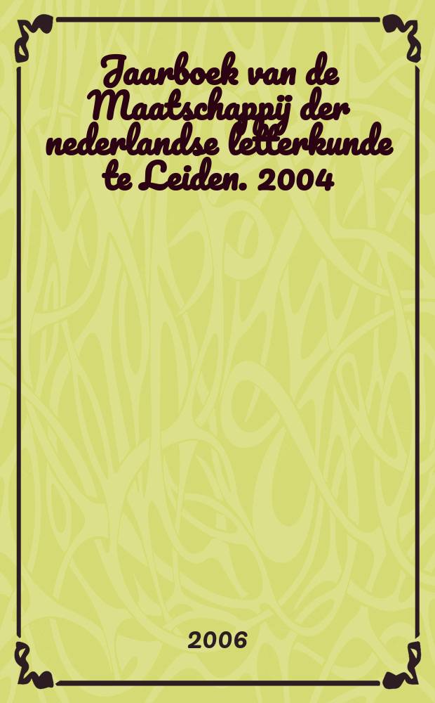 Jaarboek van de Maatschappij der nederlandse letterkunde te Leiden. 2004/2005