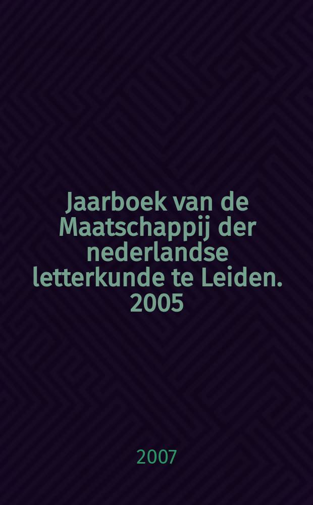 Jaarboek van de Maatschappij der nederlandse letterkunde te Leiden. 2005/2006