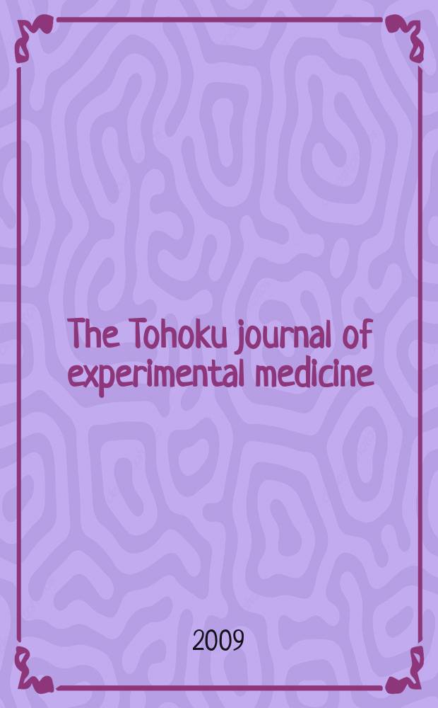 The Tohoku journal of experimental medicine : Incorporating "Arbeiten aus dem Anatomischen Inst. der kaiserlich-japanischen Univ. zu Sendai" and "Mitteilungen über allgemeine Pathologie und pathologische Anatomie". Vol. 218, № 3