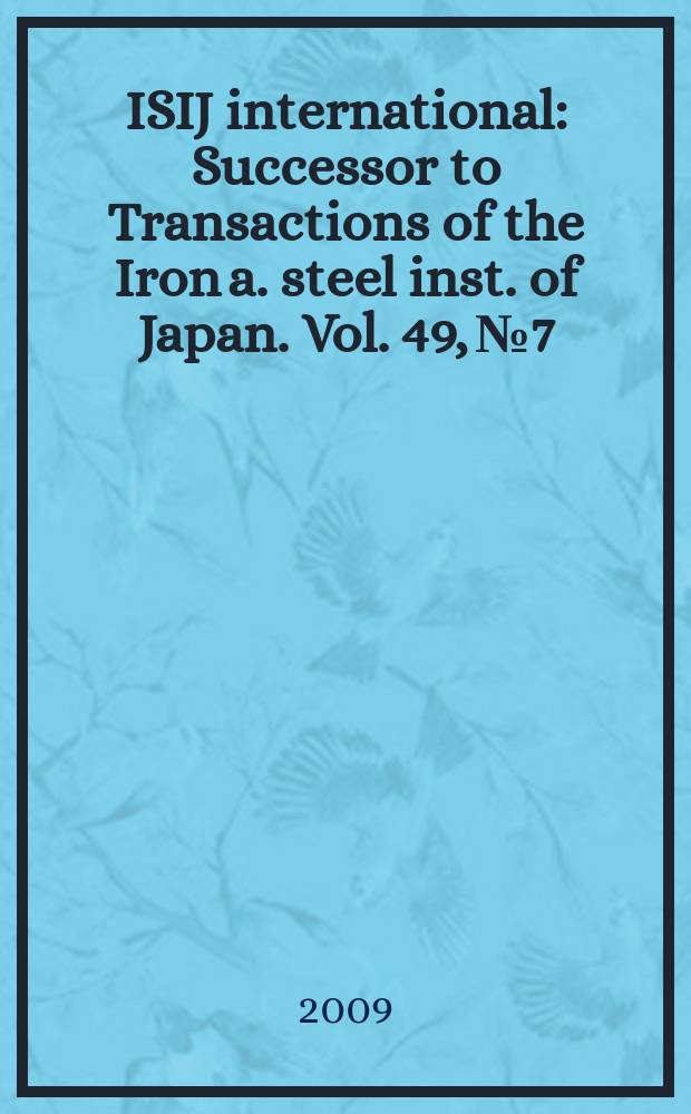 ISIJ international : Successor to Transactions of the Iron a. steel inst. of Japan. Vol. 49, № 7