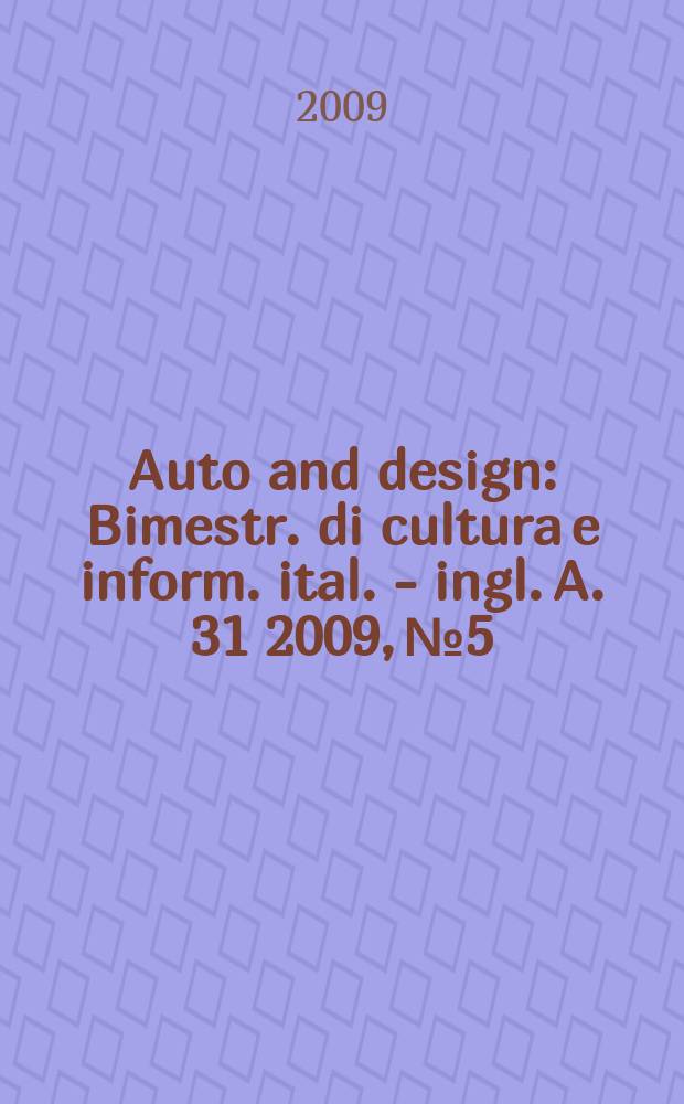 Auto and design : Bimestr. di cultura e inform. ital. - ingl. A. 31 2009, № 5