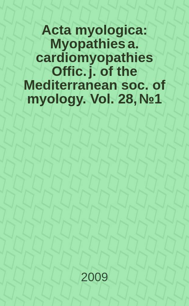Acta myologica : Myopathies a. cardiomyopathies Offic. j. of the Mediterranean soc. of myology. Vol. 28, № 1
