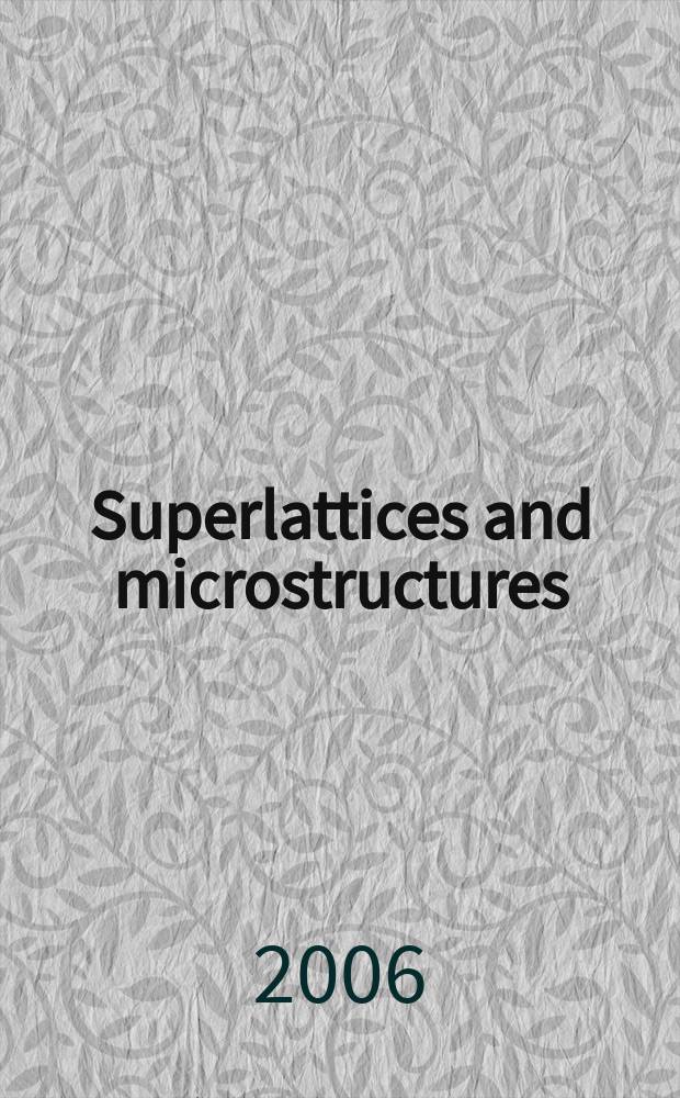 Superlattices and microstructures : A journal devoted to the science and technology of synthetic microstructures, microdevices, surfaces a. interfaces. Vol. 39, № 6