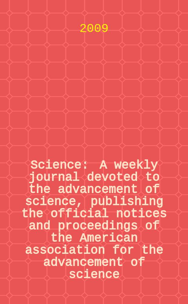 Science : A weekly journal devoted to the advancement of science, publishing the official notices and proceedings of the American association for the advancement of science. Vol. 325, № 5948