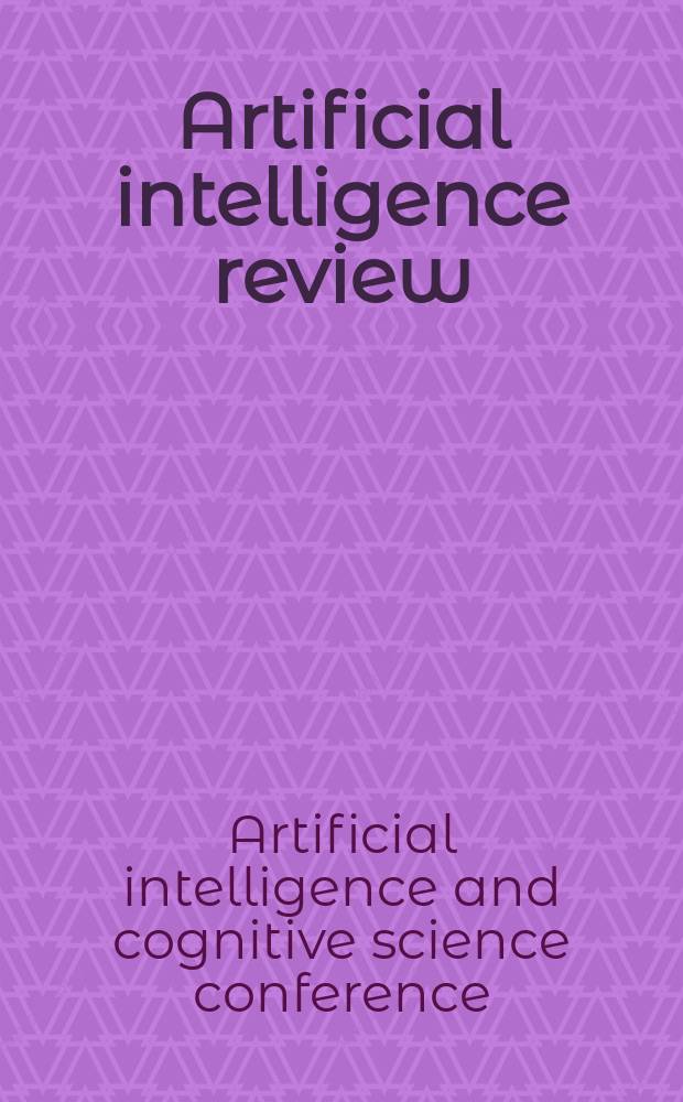 Artificial intelligence review : An intern. survey a. tutorial j. Vol. 24, № 3/4 : Artificial intelligence and cognitive science conference (15; 2004; Dublin)