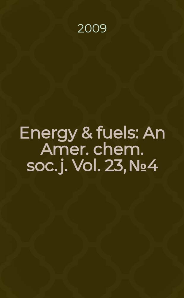 Energy & fuels : An Amer. chem. soc. j. Vol. 23, № 4