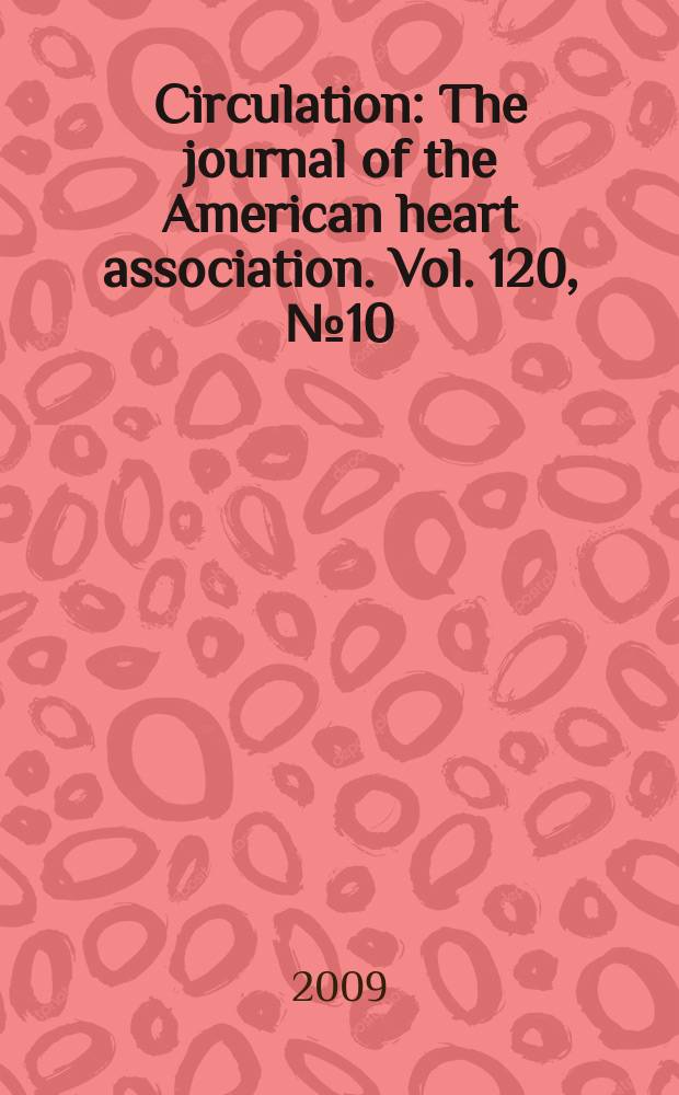 Circulation : The journal of the American heart association. Vol. 120, № 10