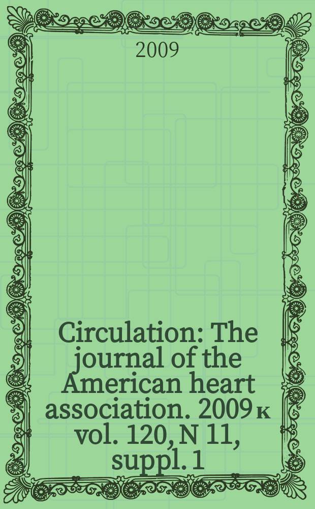 Circulation : The journal of the American heart association. 2009 к vol. 120, N 11, suppl. 1