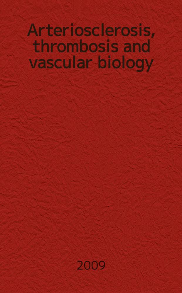 Arteriosclerosis, thrombosis and vascular biology : An offic. j . of the Amer. heart assoc. Vol. 29, № 10