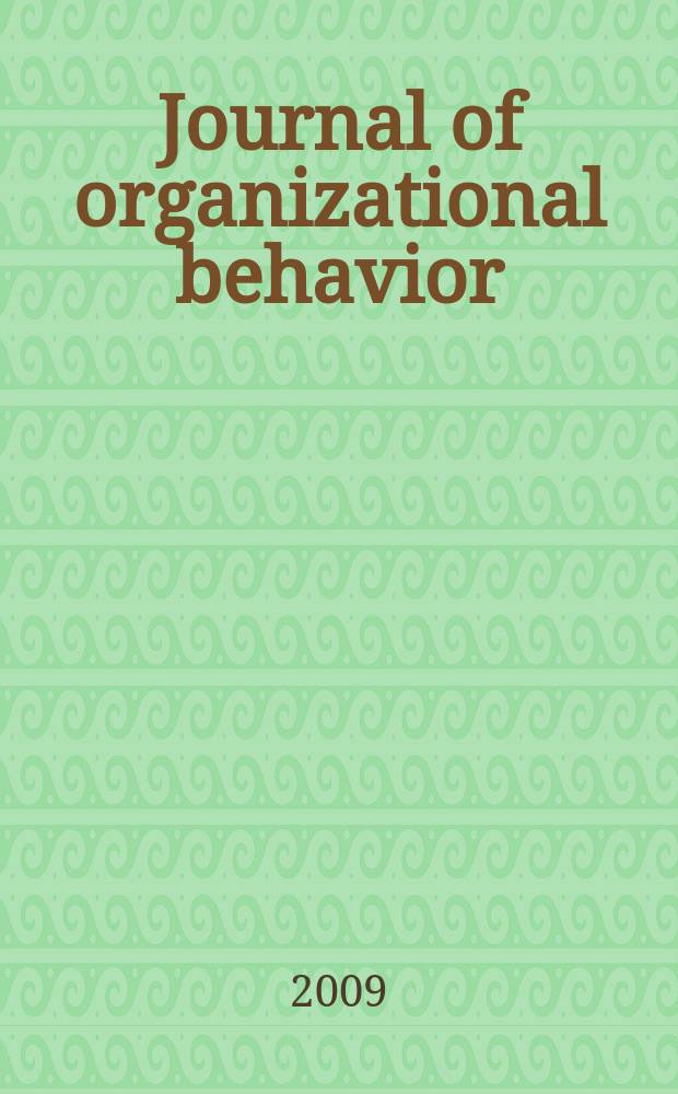 Journal of organizational behavior : The intern. journal of industrial, occupational and organizational psychology and behavior. Vol. 30, № 7