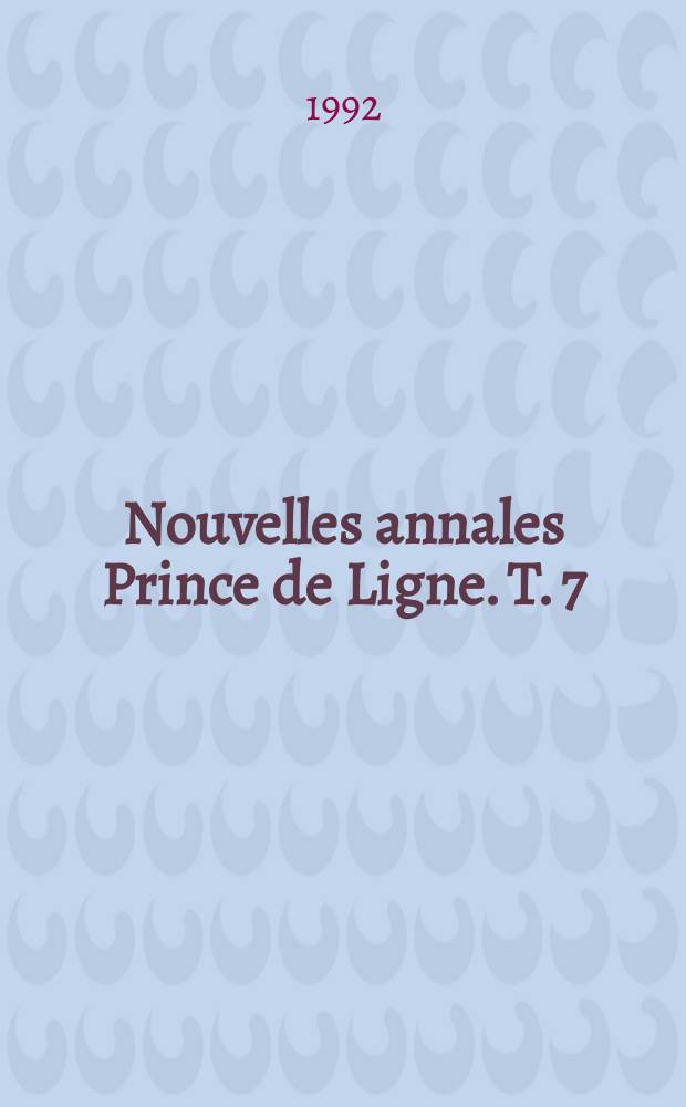 Nouvelles annales Prince de Ligne. T. 7
