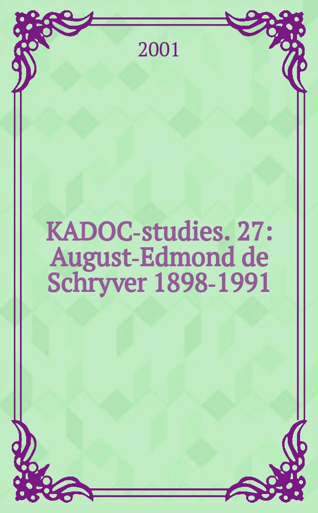 KADOC-studies. 27 : August-Edmond de Schryver 1898-1991 = Авгус-Эмонд де Шривер, 1898-1991: политическая биография джентльмена-государственного деятеля