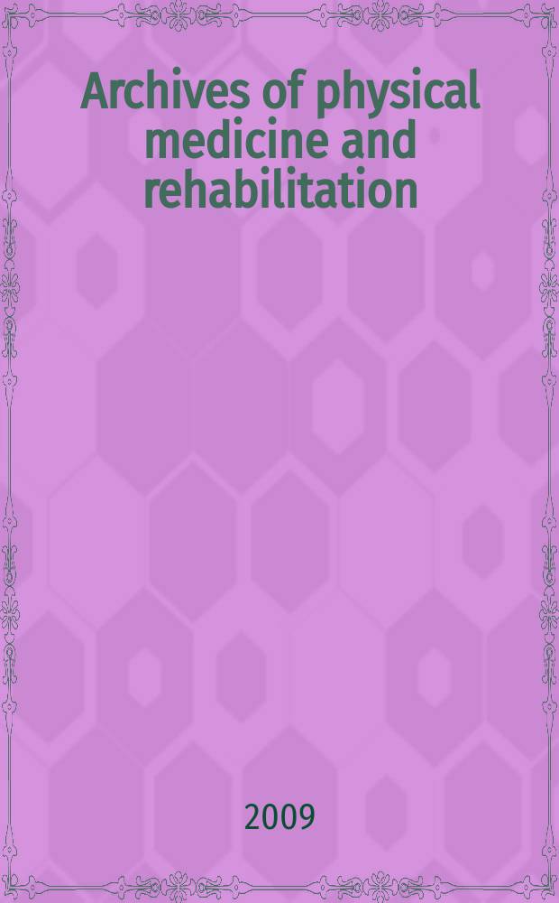 Archives of physical medicine and rehabilitation : Formerly Archives of physical medicine Official journal [of the] American congress of physical medicine and rehabilitation [and of the] American society of physical medicine and rehabilitation. Vol. 90, № 9