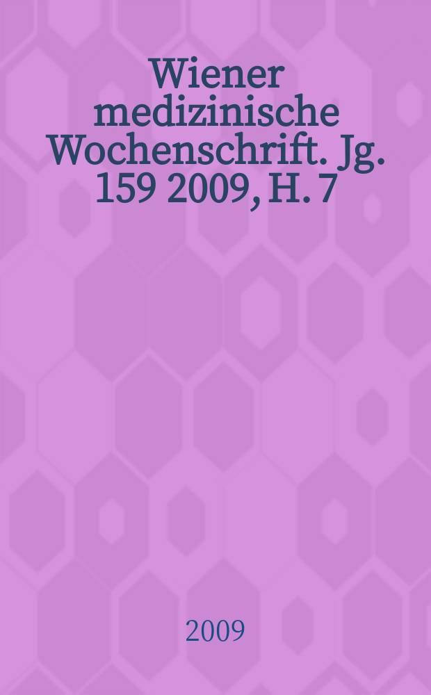 Wiener medizinische Wochenschrift. Jg. 159 2009, H. 7/8