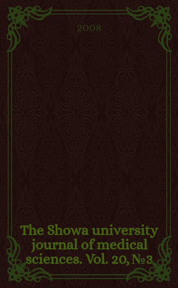 The Showa university journal of medical sciences. Vol. 20, № 3