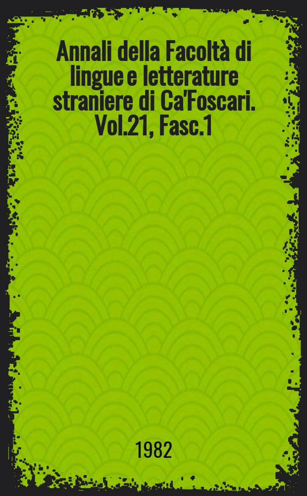 Annali della Facoltà di lingue e letterature straniere di Ca'Foscari. Vol.21, Fasc.1/2