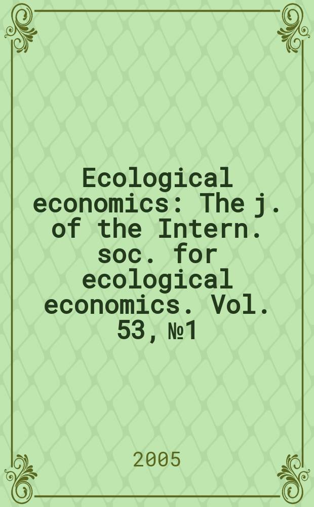 Ecological economics : The j. of the Intern. soc. for ecological economics. Vol. 53, № 1