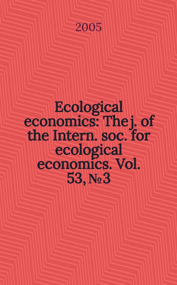 Ecological economics : The j. of the Intern. soc. for ecological economics. Vol. 53, № 3