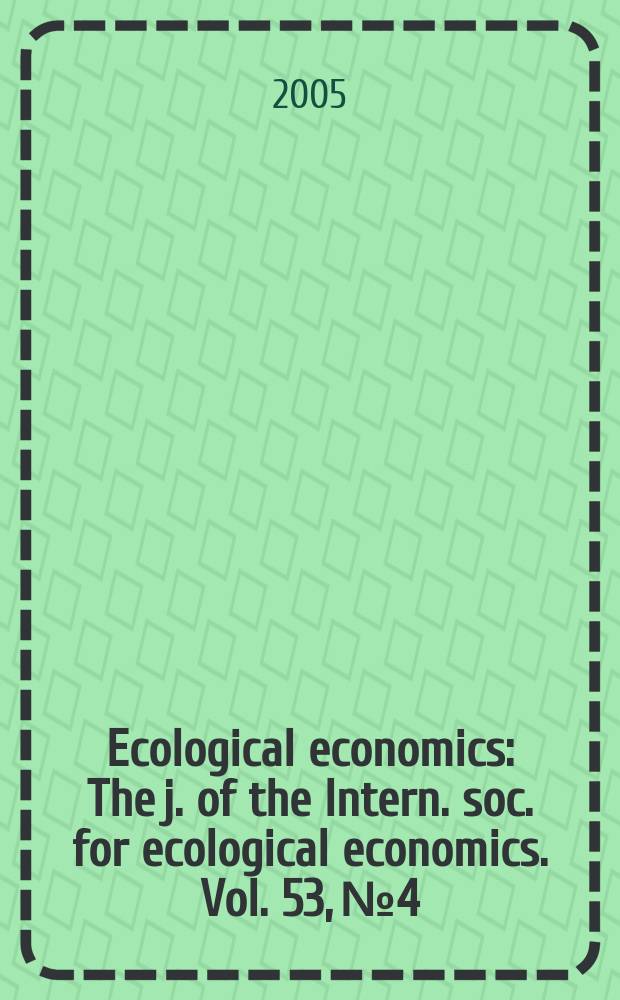 Ecological economics : The j. of the Intern. soc. for ecological economics. Vol. 53, № 4 : Biodiversity conservation access and benefit sharing and ytaditional knowledge
