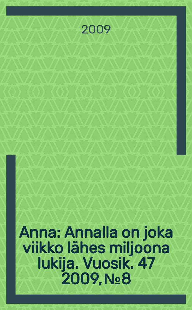 Anna : Annalla on joka viikko l&auml;hes miljoona lukija. Vuosik. 47 2009, № 8