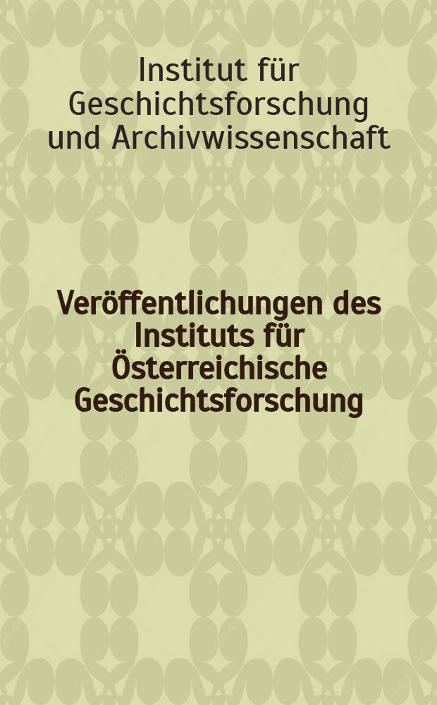 Veröffentlichungen des Instituts für Österreichische Geschichtsforschung