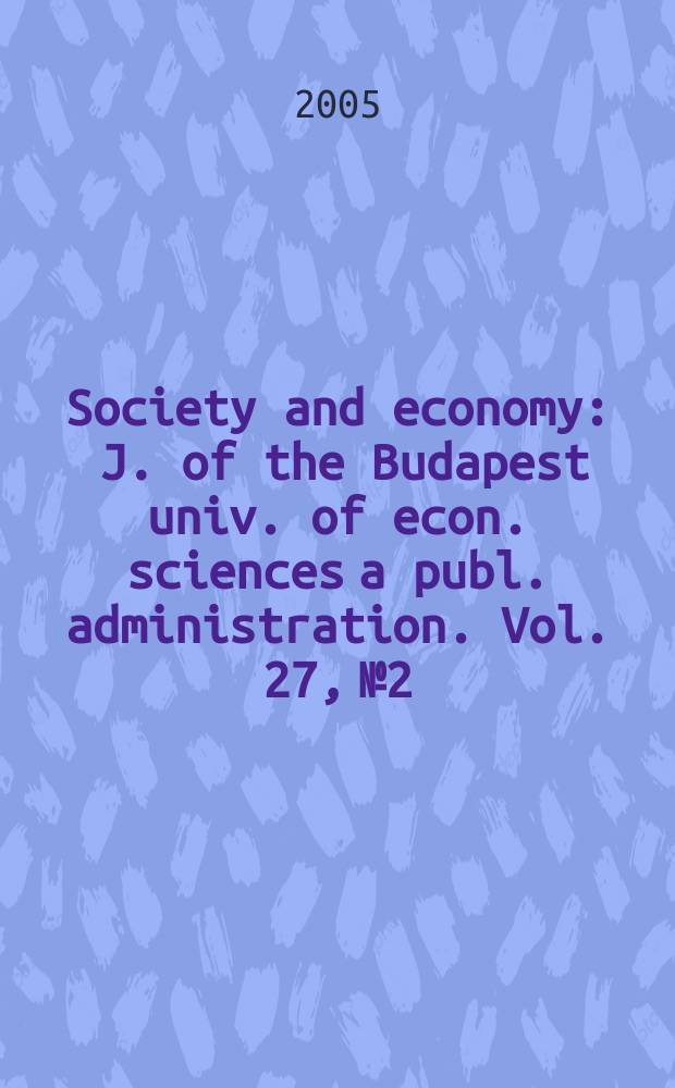 Society and economy : J. of the Budapest univ. of econ. sciences a publ. administration. Vol. 27, № 2